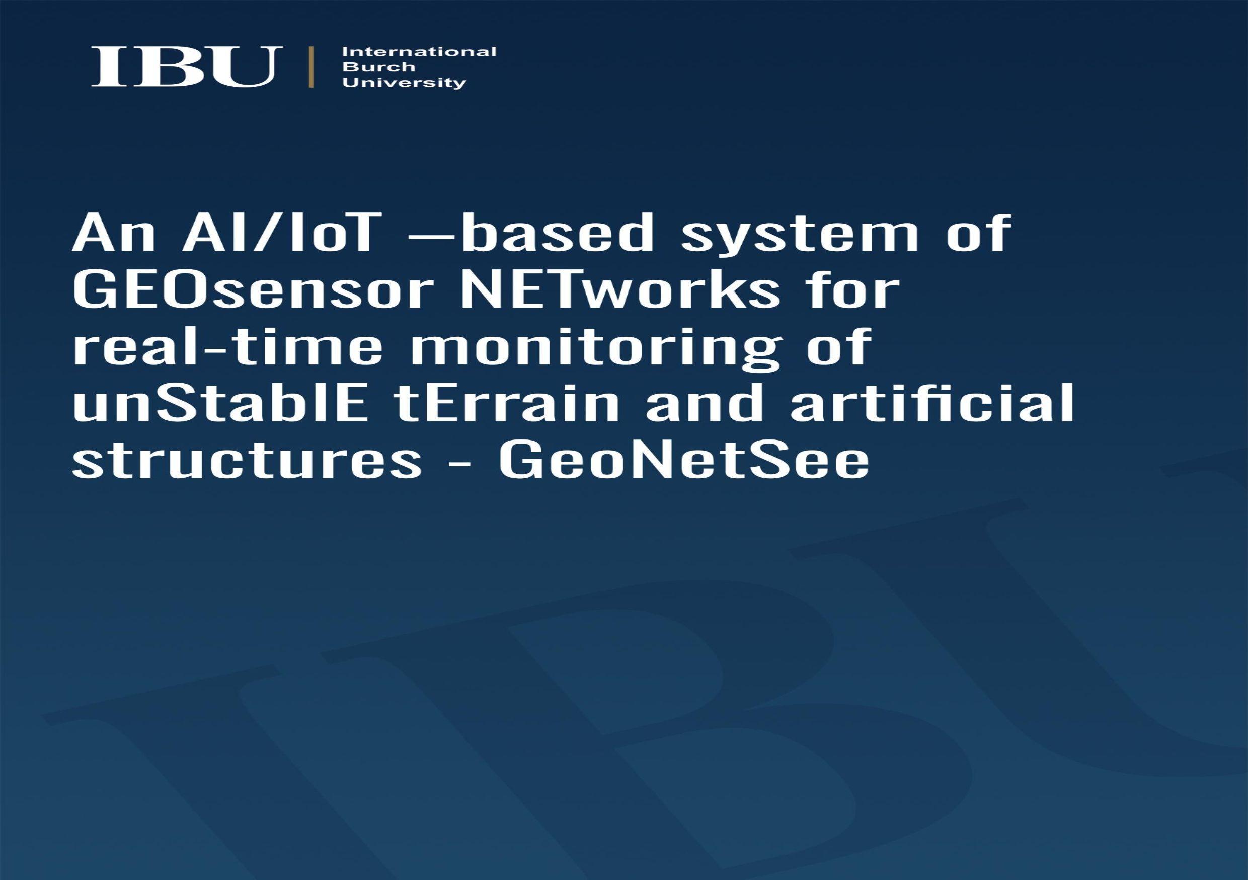 An AI/IoT –based system of GEOsensor NETworks for real-time monitoring of unStablE tErrain and artificial structures - GeoNetSee